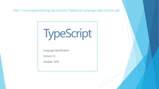 http://www.typescriptlang.org/Content/TypeScript Language Specification.pdf
 