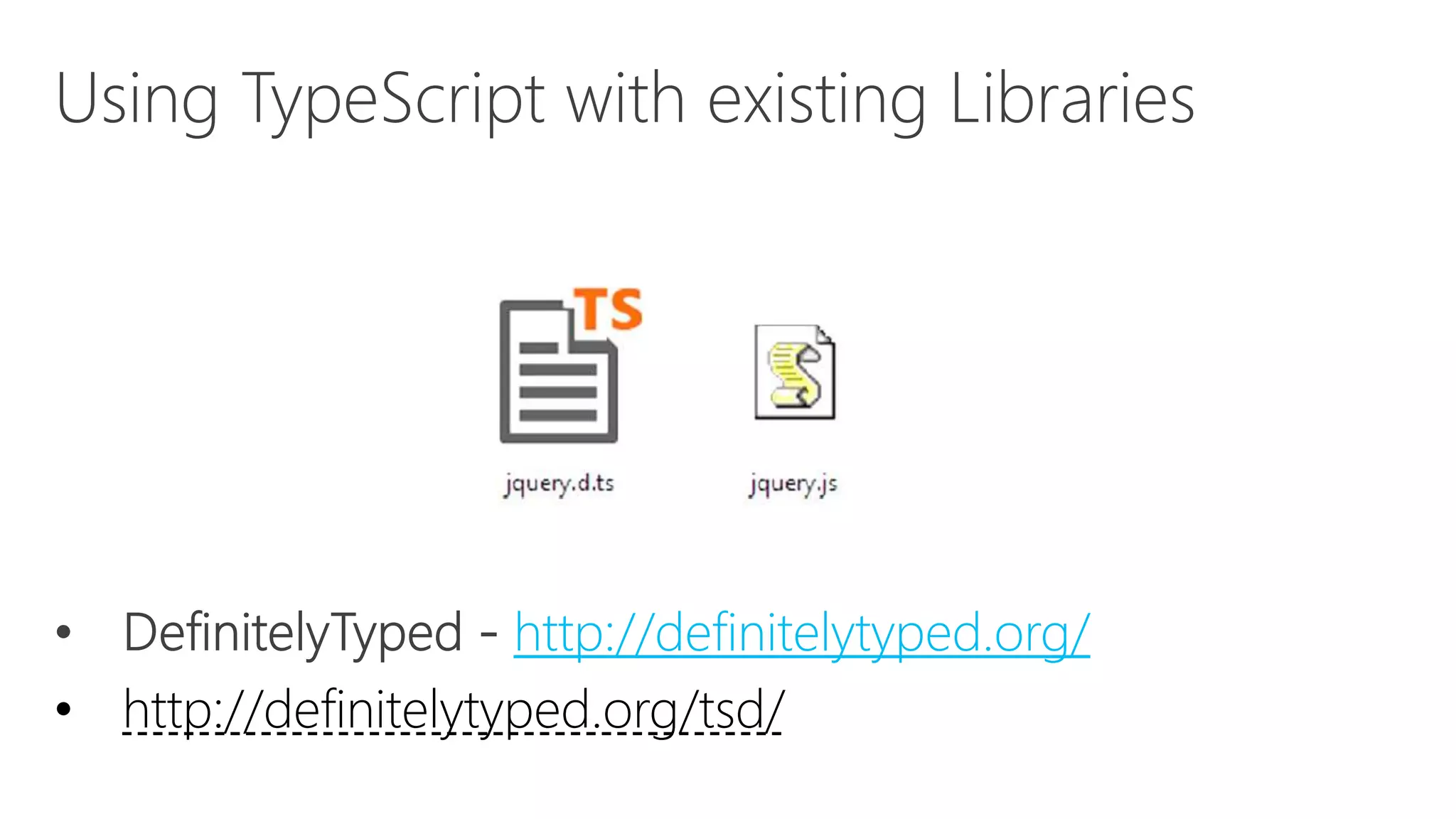 http://definitelytyped.org/
• http://definitelytyped.org/tsd/
 