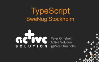 TypeScript
SweNug Stockholm
Peter Örneholm
Active Solution
@PeterOrneholm
 