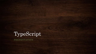 TypeScript
PRESENTATION
 
