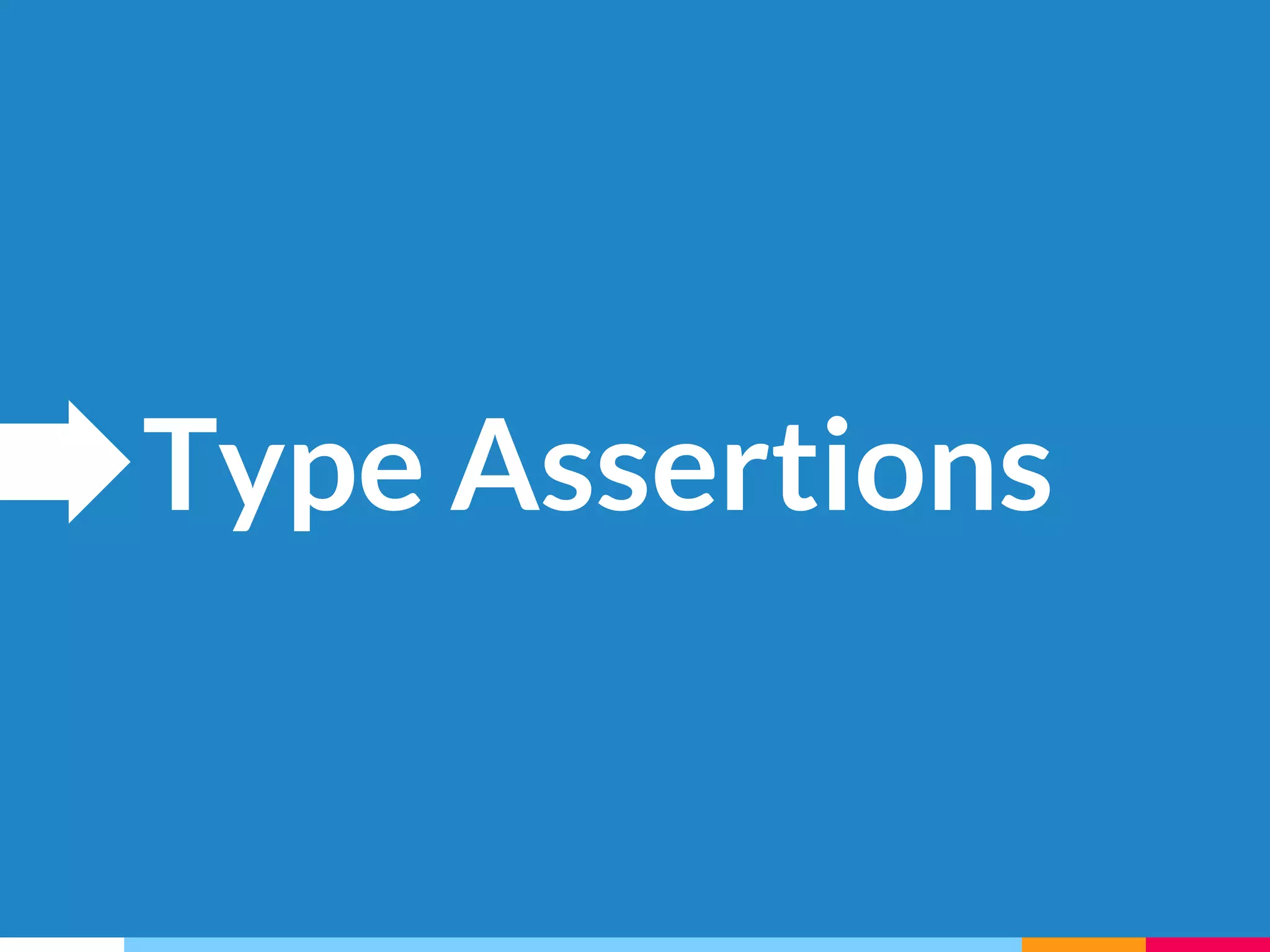 Type Assertions
 