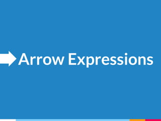 Arrow Expressions
 