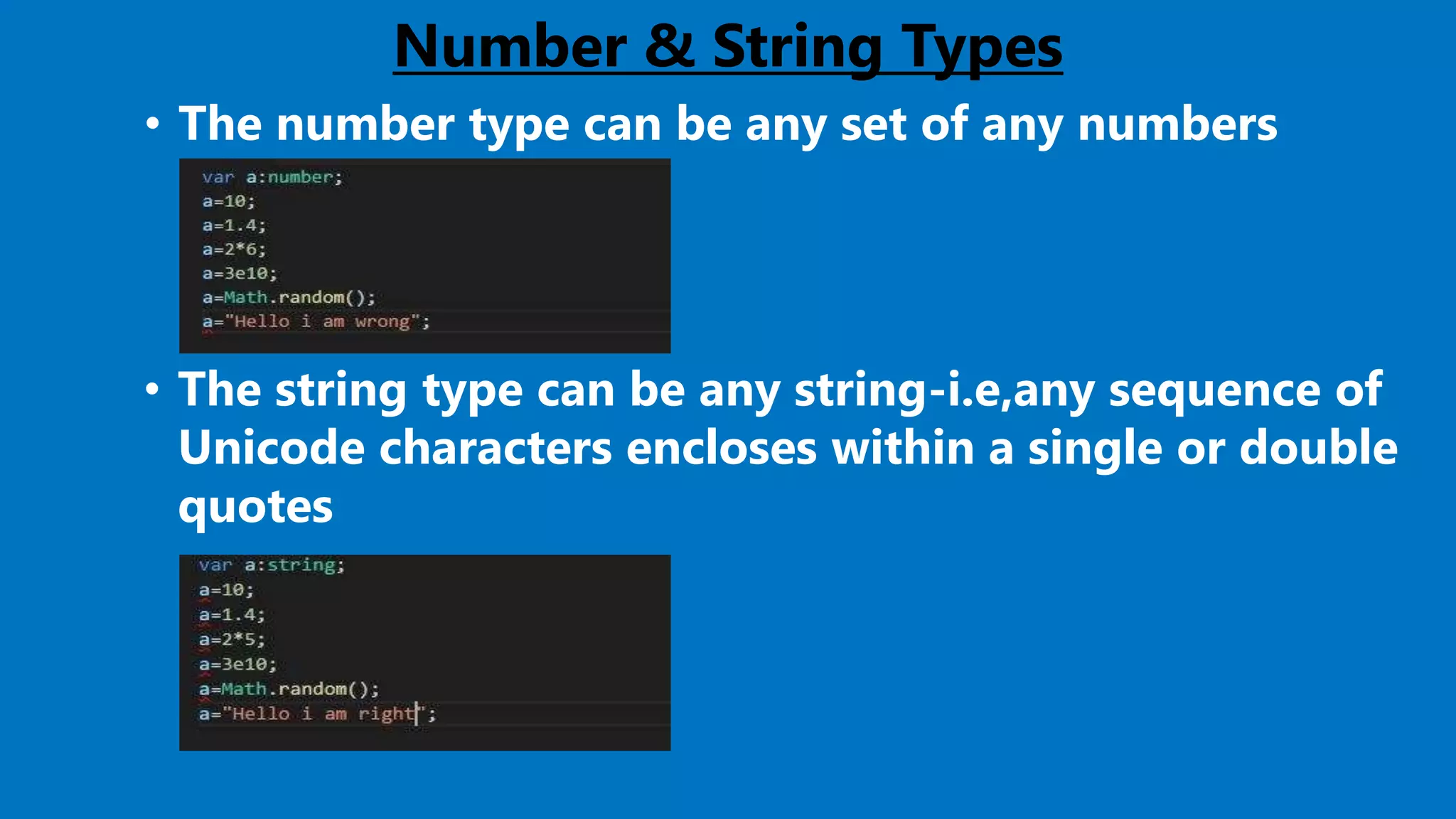Number & String Types
• The number type can be any set of any numbers
• The string type can be any string-i.e,any sequence of
Unicode characters encloses within a single or double
quotes
 