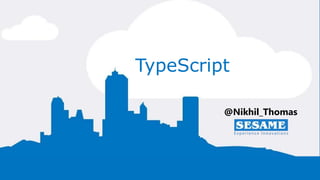 2
TypeScript
@Nikhil_Thomas
 