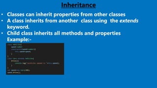 24
Inheritance
• Classes can inherit properties from other classes
• A class inherits from another class using the extends
keyword.
• Child class inherits all methods and properties
Example:-
 