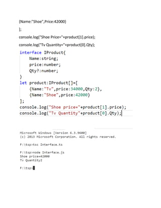 {Name:"Shoe",Price:42000}
];
console.log("Shoe Price="+product[1].price);
console.log("Tv Quantity="+product[0].Qty);
 
