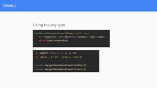 Generic
Using the any type
 