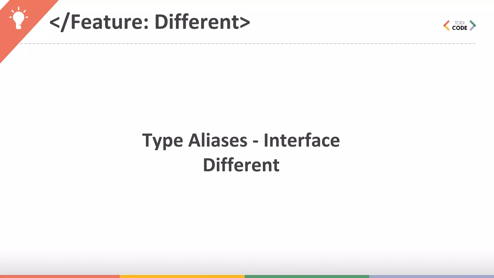 </Feature: Different> Type Aliases - Interface Different 