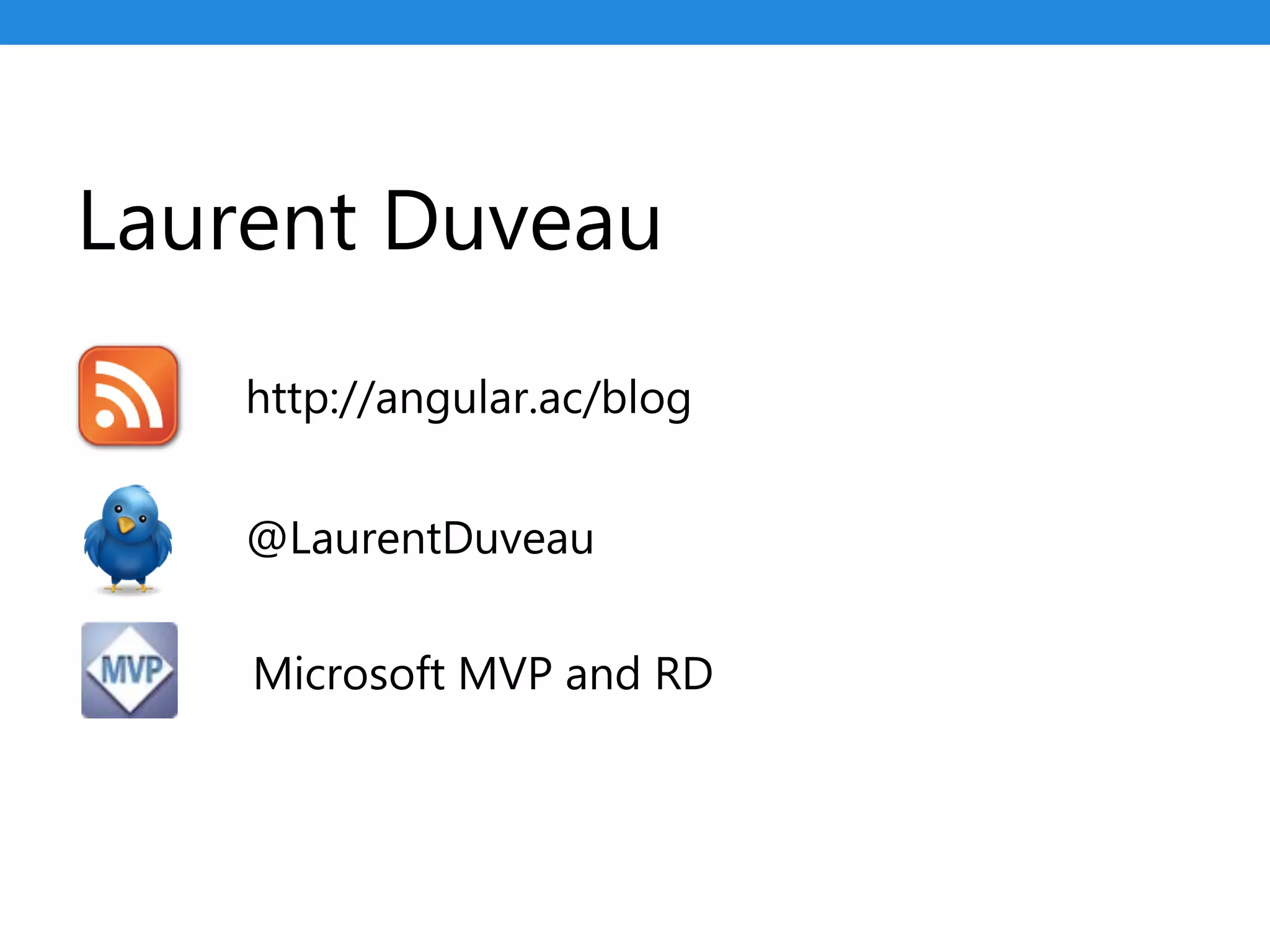 Laurent Duveau
@LaurentDuveau
http://angular.ac/blog
Microsoft MVP and RD
 