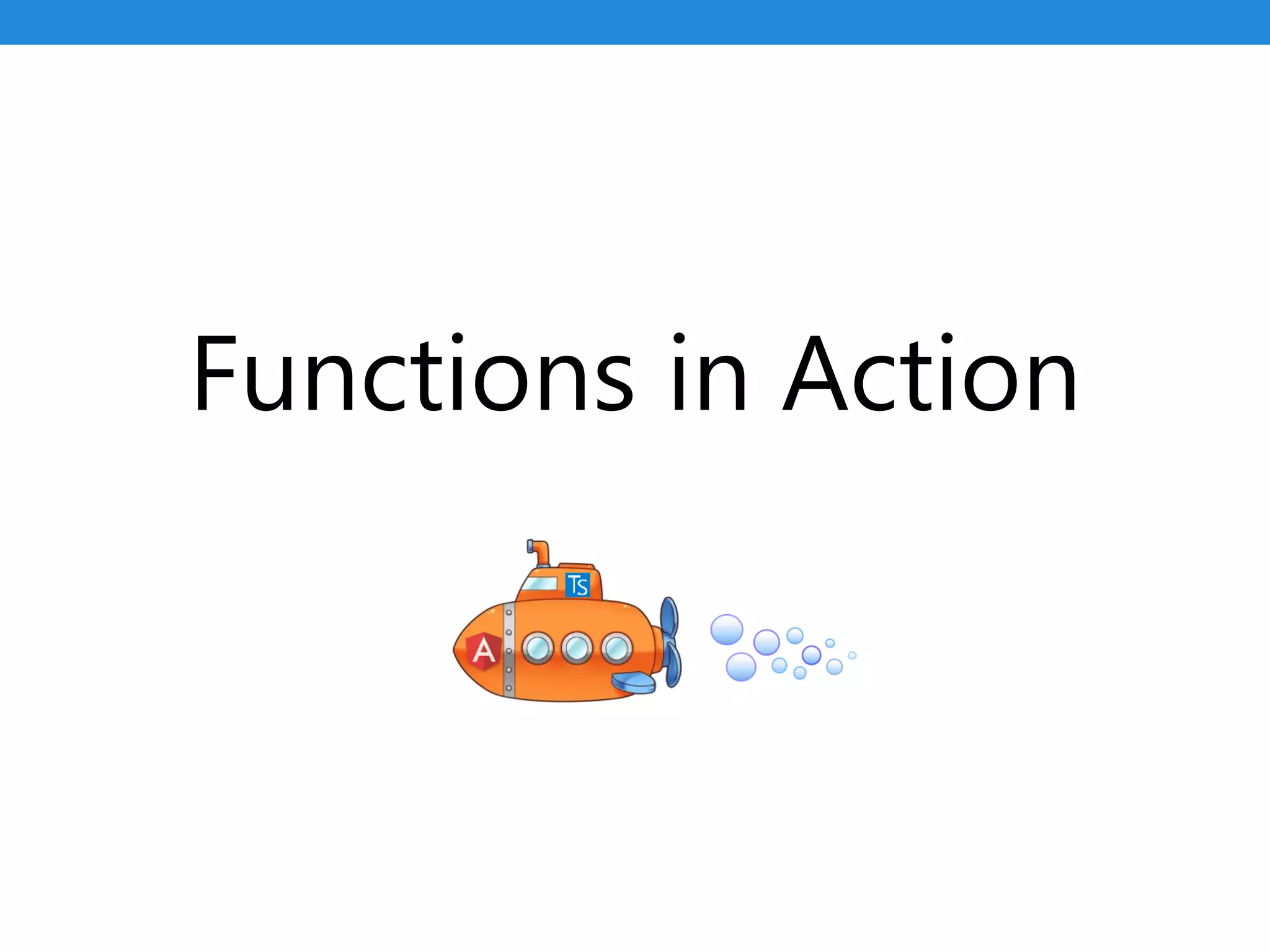 Functions in Action
 
