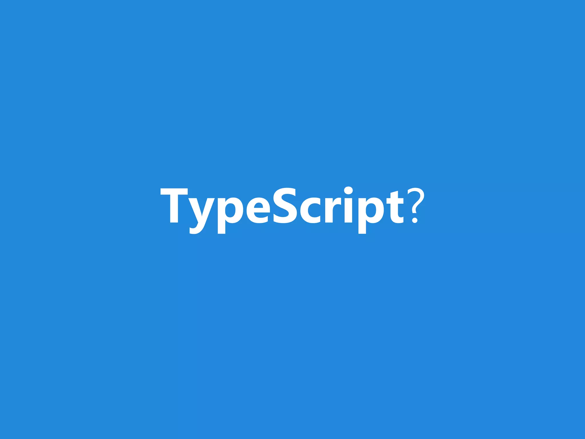 TypeScript?
 