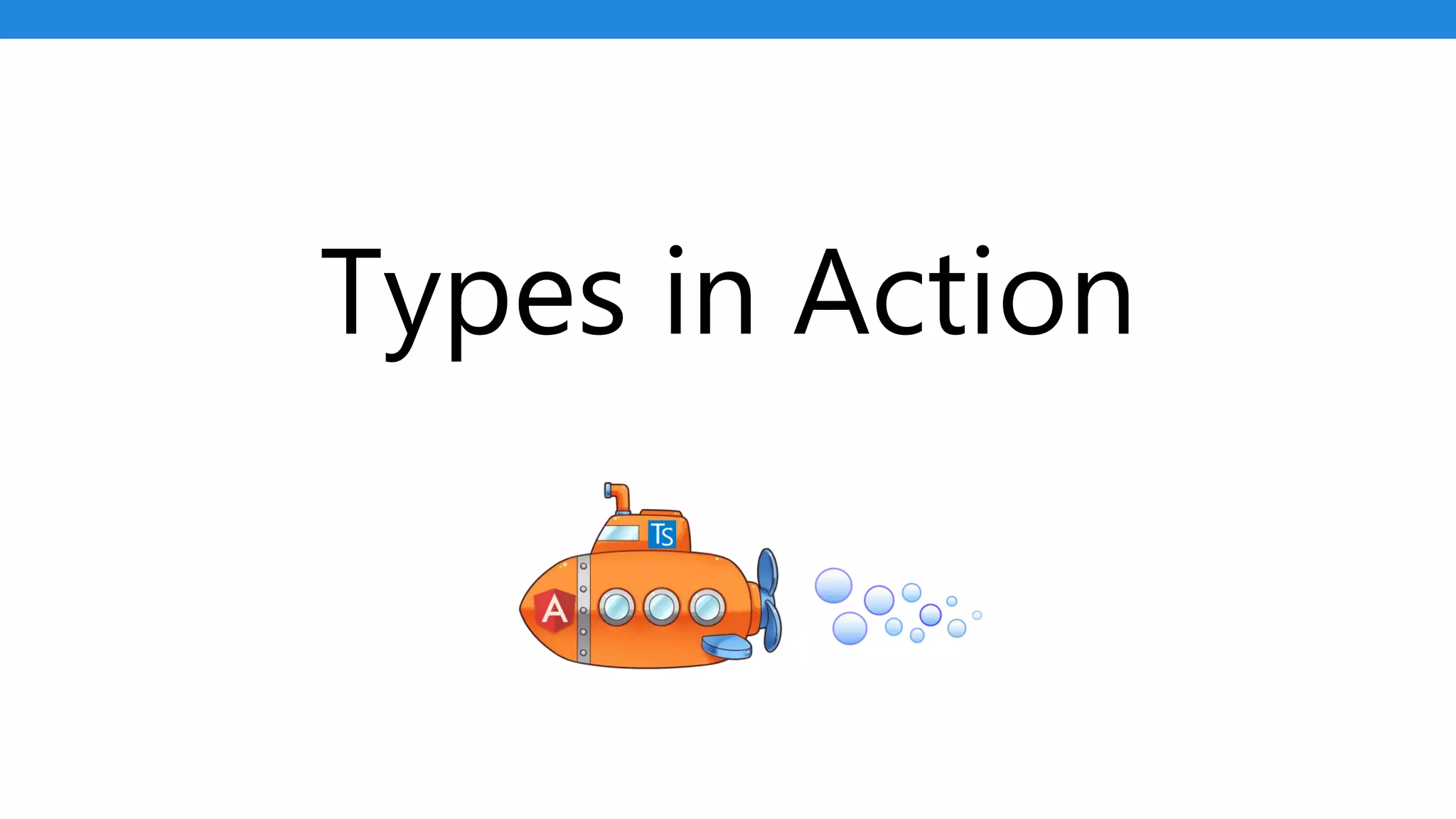 Types in Action
 
