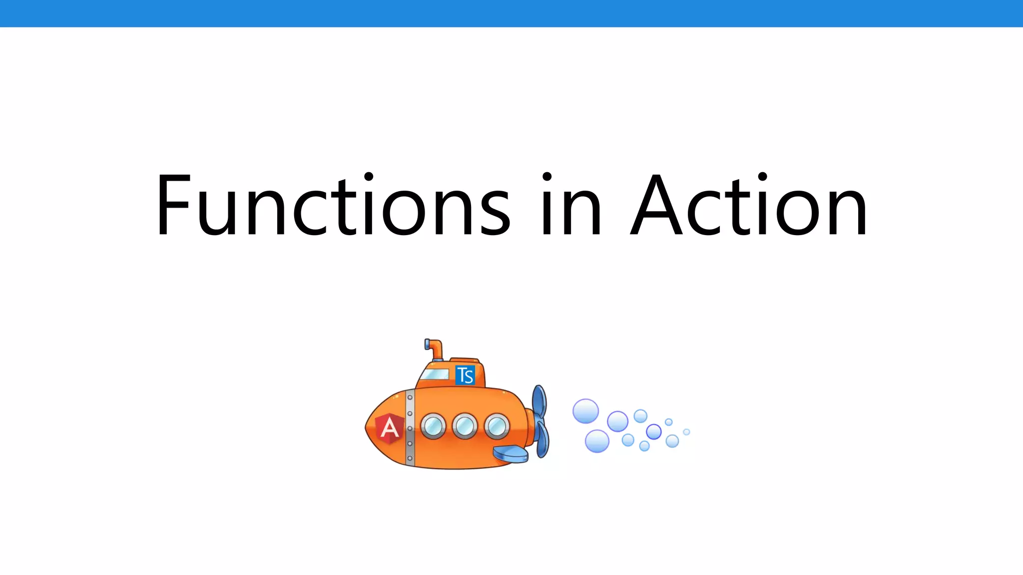 Functions in Action
 