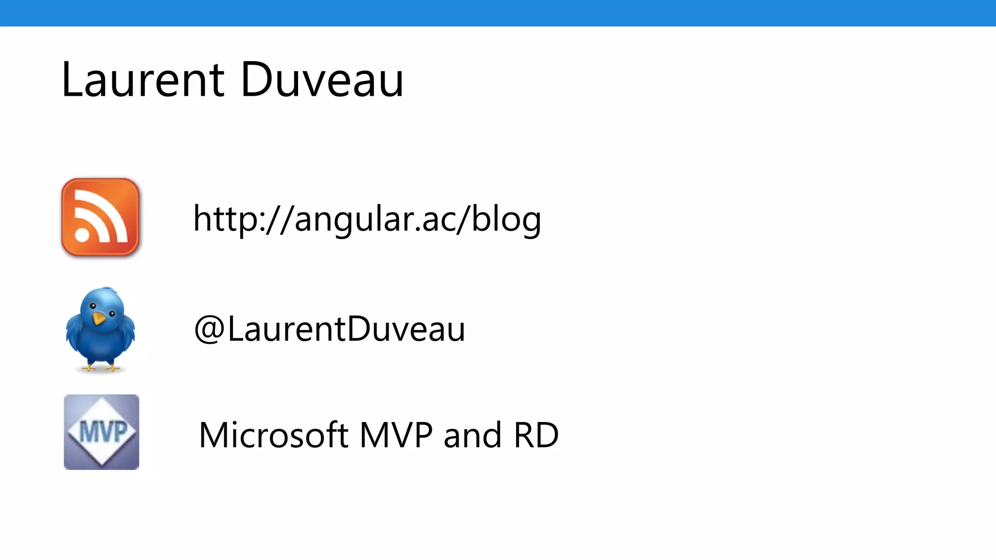 Laurent Duveau
@LaurentDuveau
http://angular.ac/blog
Microsoft MVP and RD
 