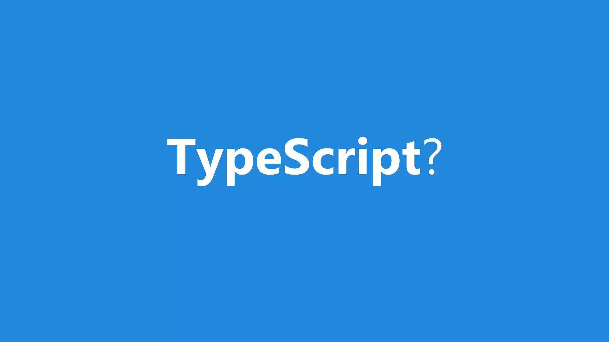 TypeScript?
 