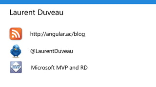 Laurent Duveau
@LaurentDuveau
http://angular.ac/blog
Microsoft MVP and RD
 