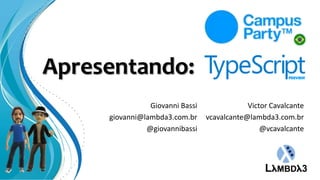 Apresentando:
                Giovanni Bassi               Victor Cavalcante
     giovanni@lambda3.com.br     vcavalcante@lambda3.com.br
               @giovannibassi                    @vcavalcante
 