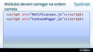 Módulos devem carregar na ordem
correta
<script src="Notificacoes.js"></script>
<script src="ContasAPagar.js"></script>
 