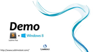 +
       Sublime Text




http://www.sublimetext.com/’
 