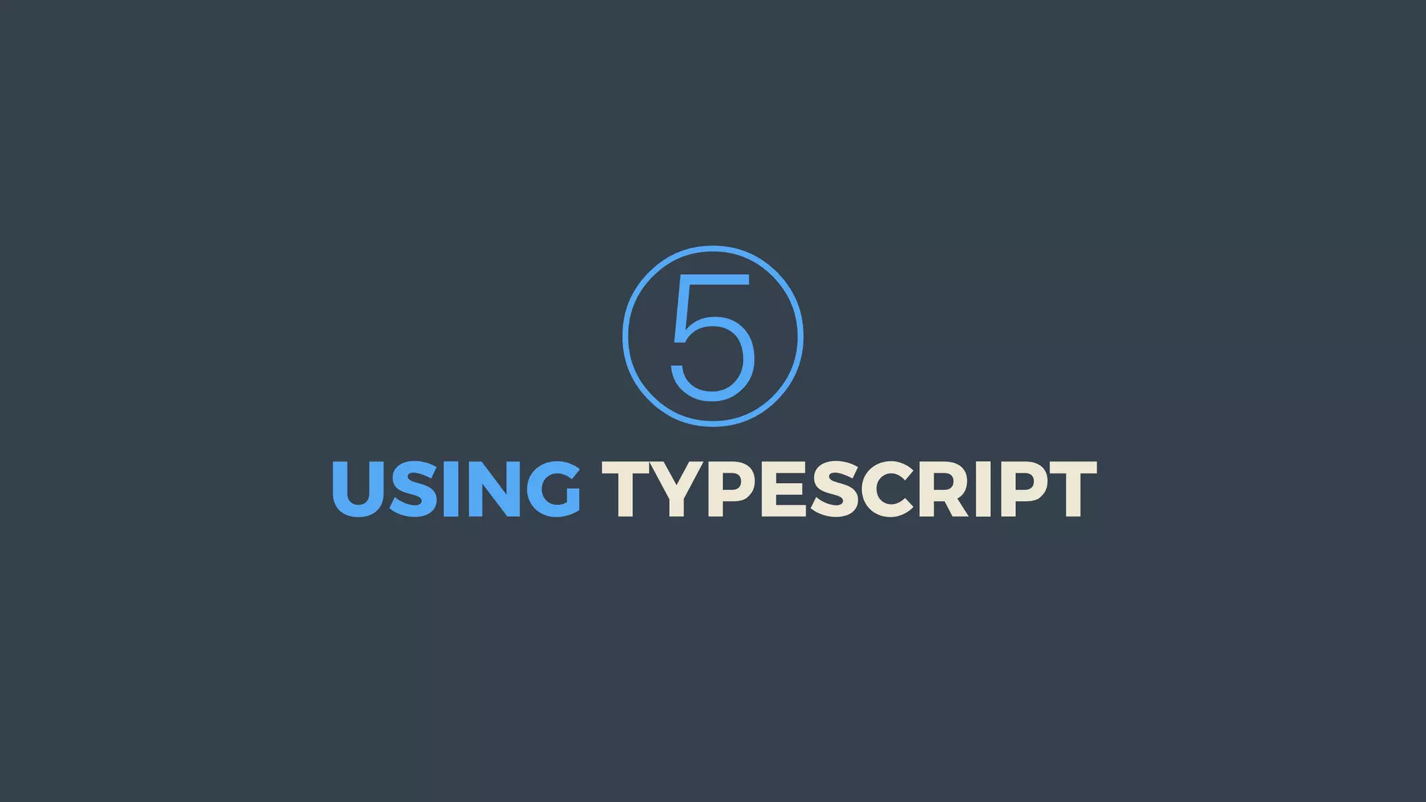 ⑤
USING	TYPESCRIPT
 