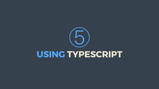 ⑤
USING	TYPESCRIPT
 