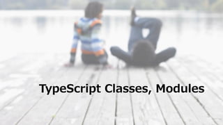 TypeScript Classes, Modules
 