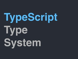 TypeScript
Type
System
 