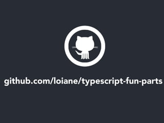 github.com/loiane/typescript-fun-parts
 
