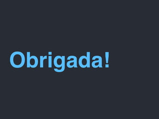 Obrigada!
 