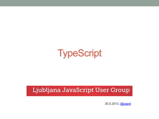 TypeScript
30.4.2013, @papsl
 