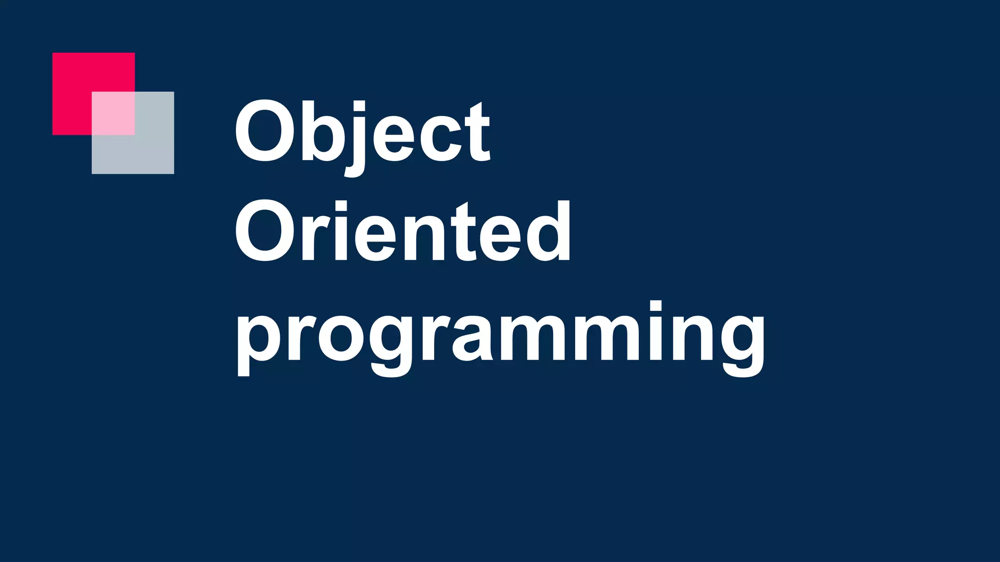 Object
Oriented
programming
 