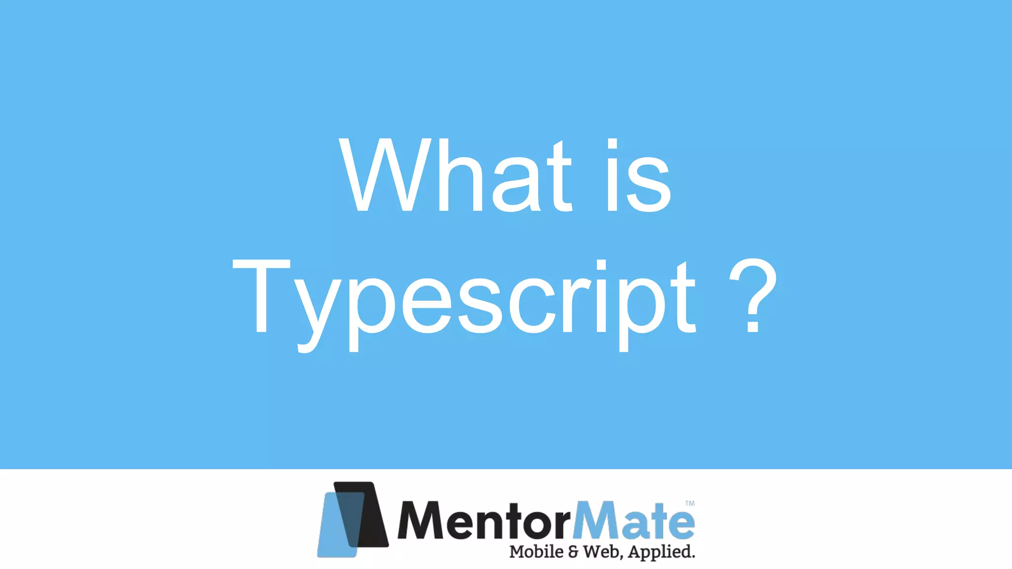 What is
Typescript ?
 