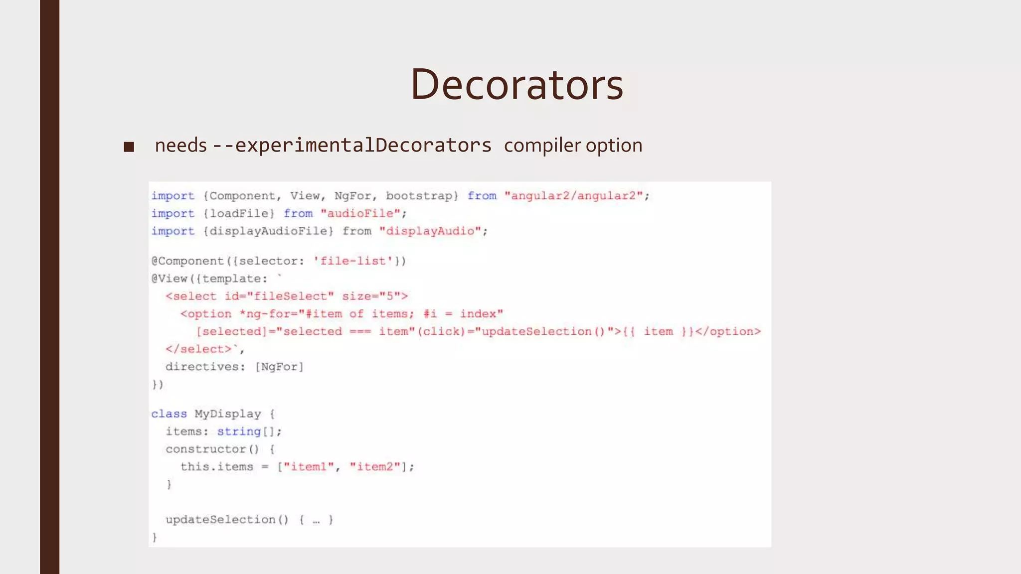 Decorators ■ needs --experimentalDecorators compiler option 