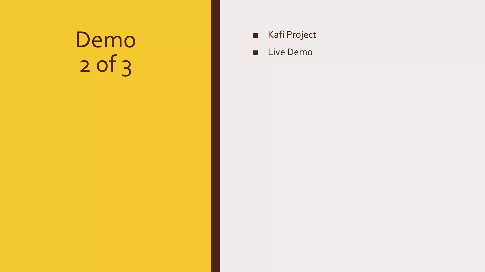 Demo 2 of 3 ■ Kafi Project ■ Live Demo 