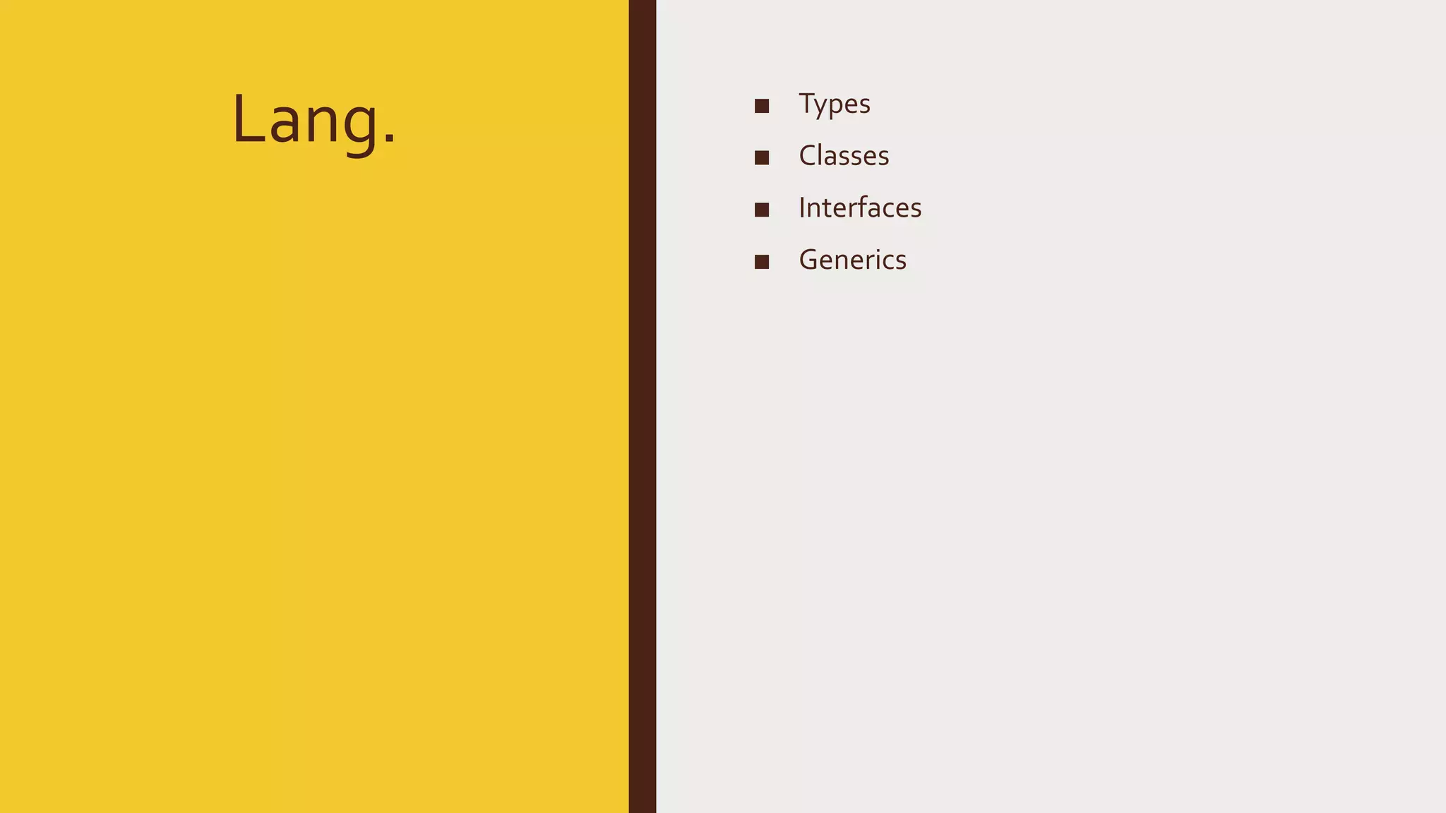 Lang. ■ Types ■ Classes ■ Interfaces ■ Generics 