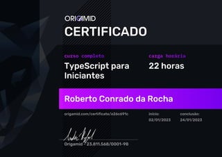 TypeScript para
Iniciantes
22 horas
Roberto Conrado da Rocha
origamid.com/certificate/e26c691c início:
02/01/2023
conclusão:
24/01/2023
 