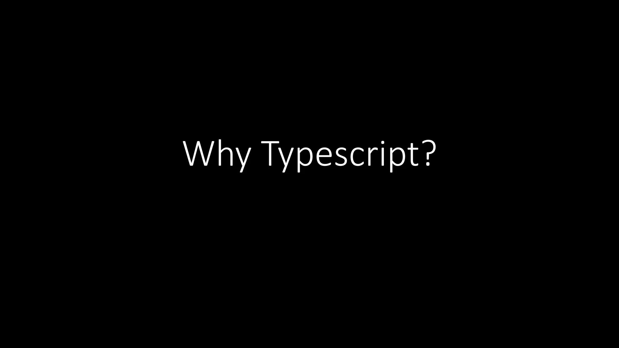 Why Typescript?
 