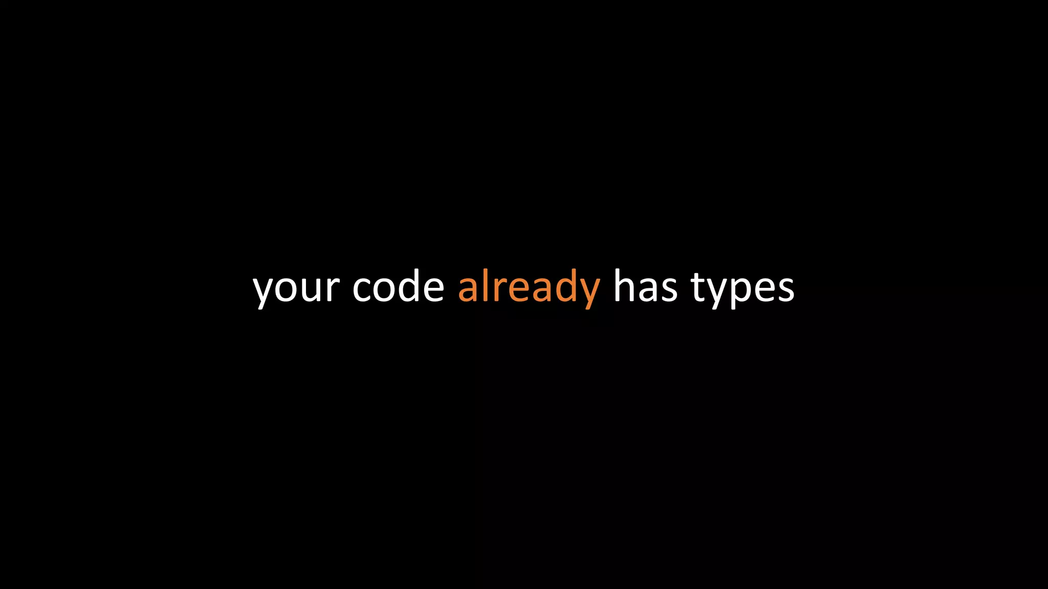 your code already has types
 
