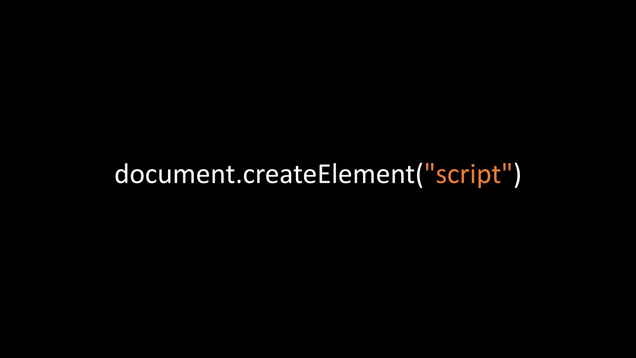 document.createElement("script")
 