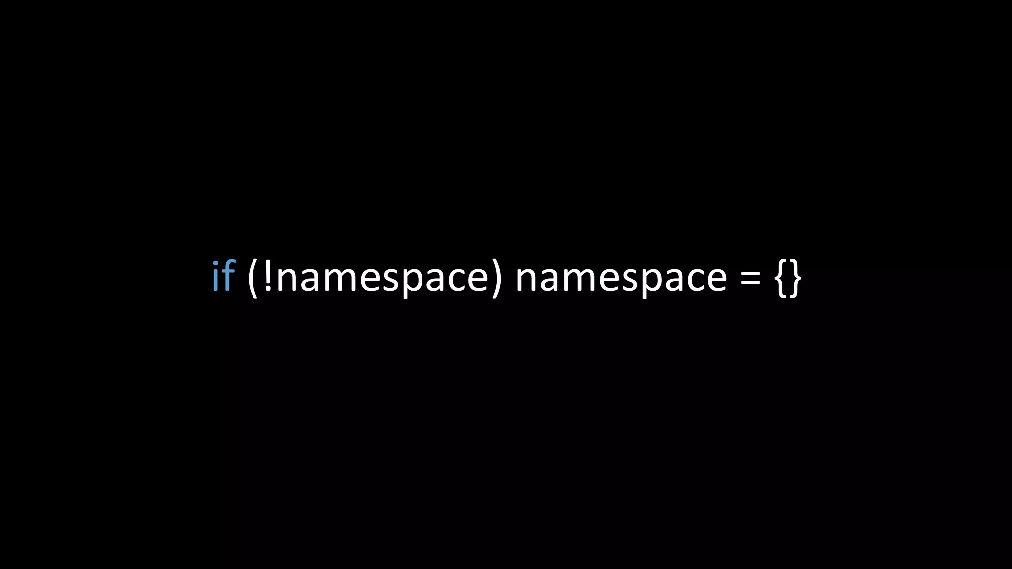 if (!namespace) namespace = {}
 