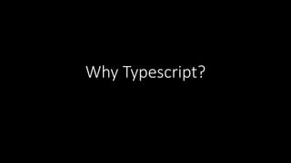 Why Typescript?
 