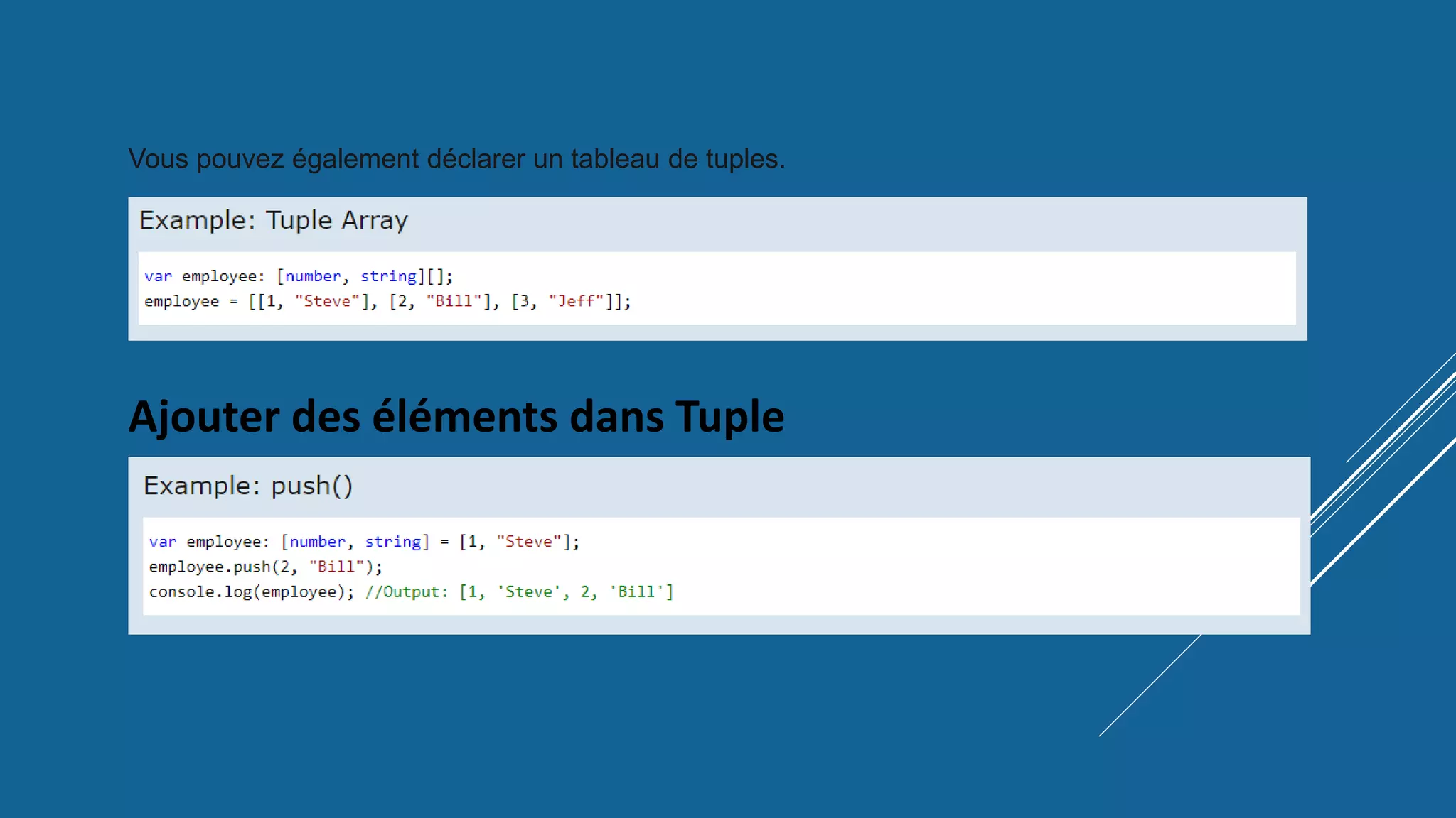 Ajouter des éléments dans Tuple
Vous pouvez également déclarer un tableau de tuples.
 