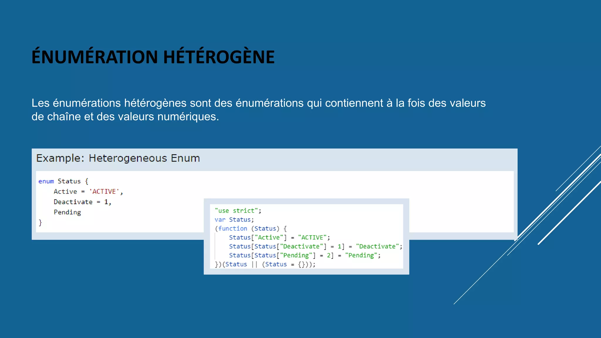 ÉNUMÉRATION HÉTÉROGÈNE
Les énumérations hétérogènes sont des énumérations qui contiennent à la fois des valeurs
de chaîne et des valeurs numériques.
 