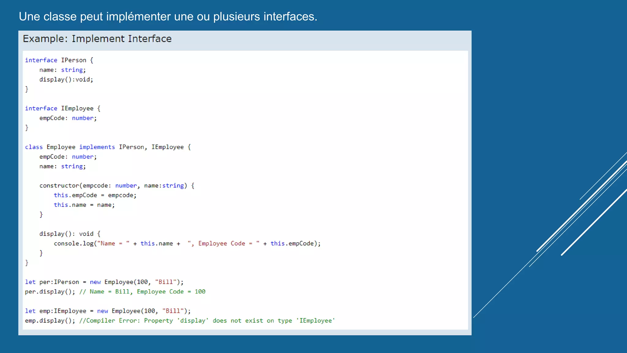 Une classe peut implémenter une ou plusieurs interfaces.
 