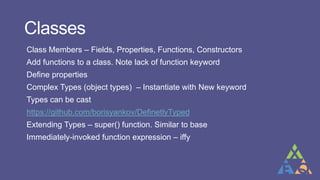 Classes
Class Members – Fields, Properties, Functions, Constructors
Add functions to a class. Note lack of function keywor...