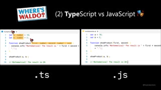 (2) TypeScript vs JavaScript 🎭
.ts .js
@fvcproductions
 