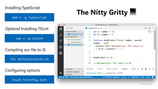 The Nitty Gritty 💻
npm i -g typescript
Installing TypeScript
Compiling our file to JS
tsc multiplication.ts
Configuring options
touch tsconfig.json
npm i -g tslint
Optional Installing TSLint
@fvcproductions
 