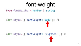 font-weight
17
type fontWeight = number | string
<div style={{ fontWeight: 1000 }} />
<div style={{ fontWeight: 'ligther' ...