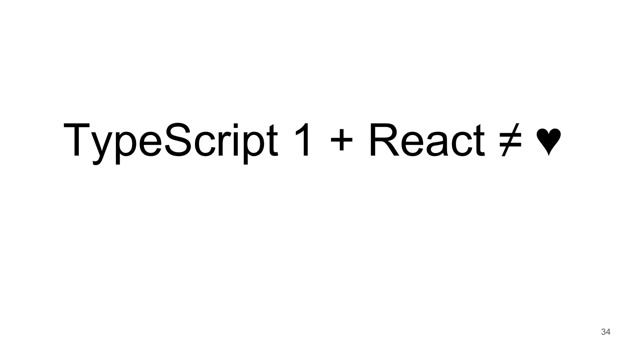 TypeScript 1 + React ≠ ♥
34
 