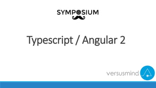 Typescript / Angular 2
 